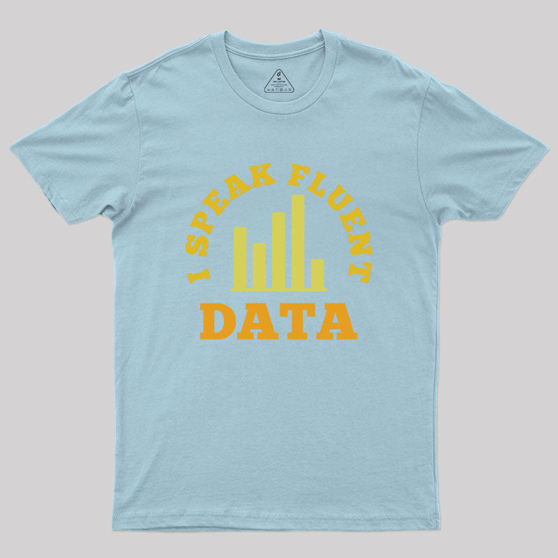 I speak fluent data Geek T-Shirt