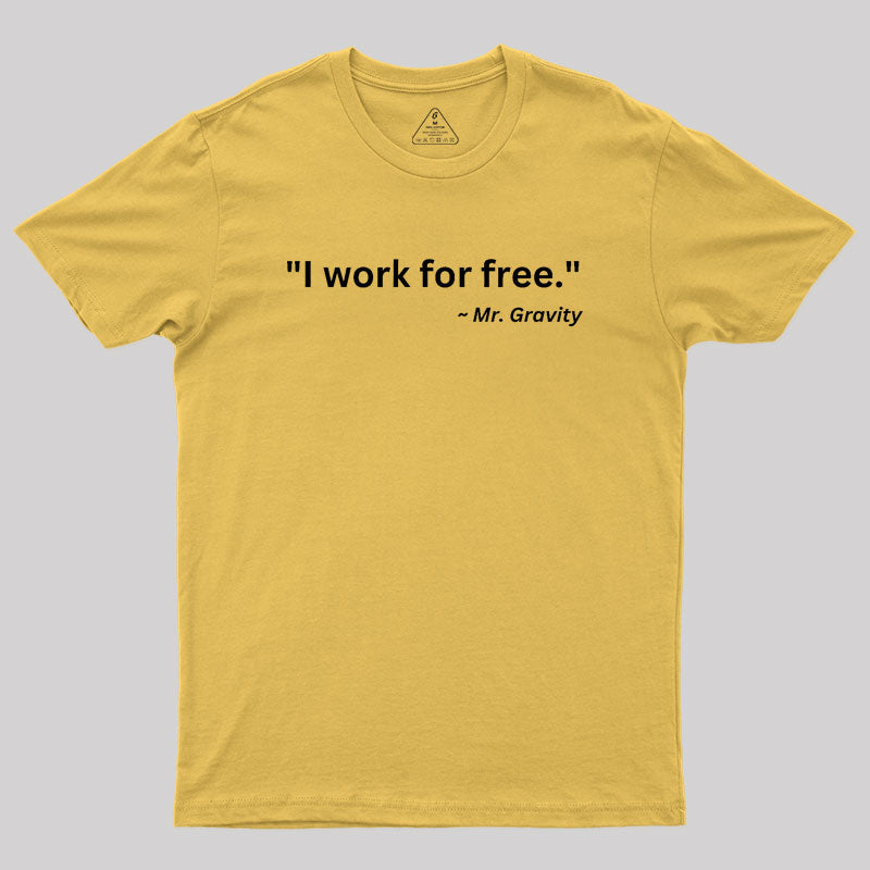 I Work For Free Geek T-Shirt