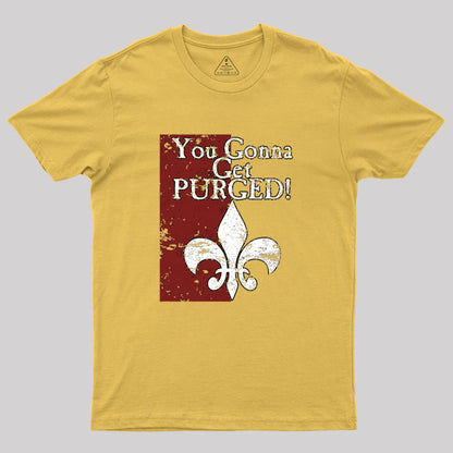 You Gonna Get Purged Fleur De Lis Aged Geek T-Shirt