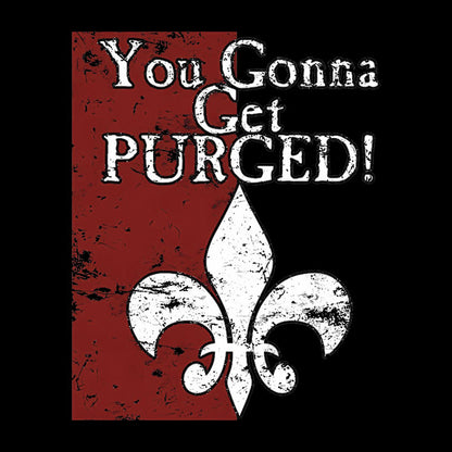 You Gonna Get Purged Fleur De Lis Aged Geek T-Shirt