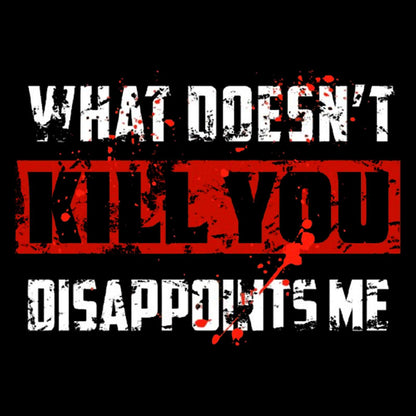 What Doesn't Kill You Disappoints Me Geek T-Shirt