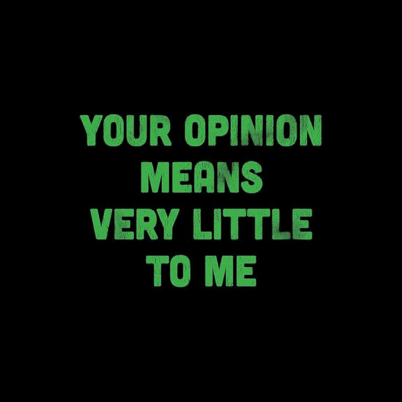 Your Opinion Means Very Little to Me T-Shirt