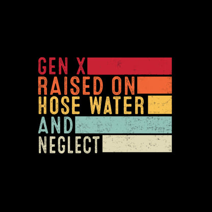 Gen X Raised On Hose Water T-Shirt