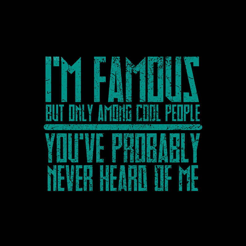 I'm Famous Among Cool People T-Shirt