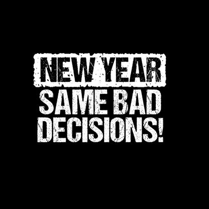 New Year Same Bad Decisions T-Shirt