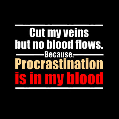 Procrastination in My Blood T-Shirt