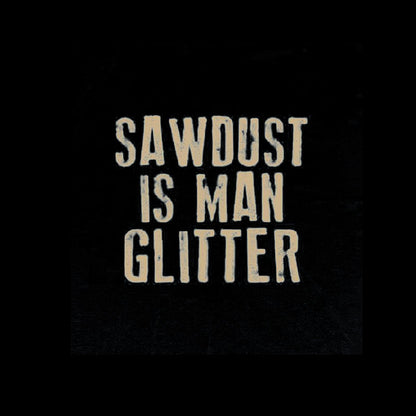 Sawdust is Man Glitter T-Shirt