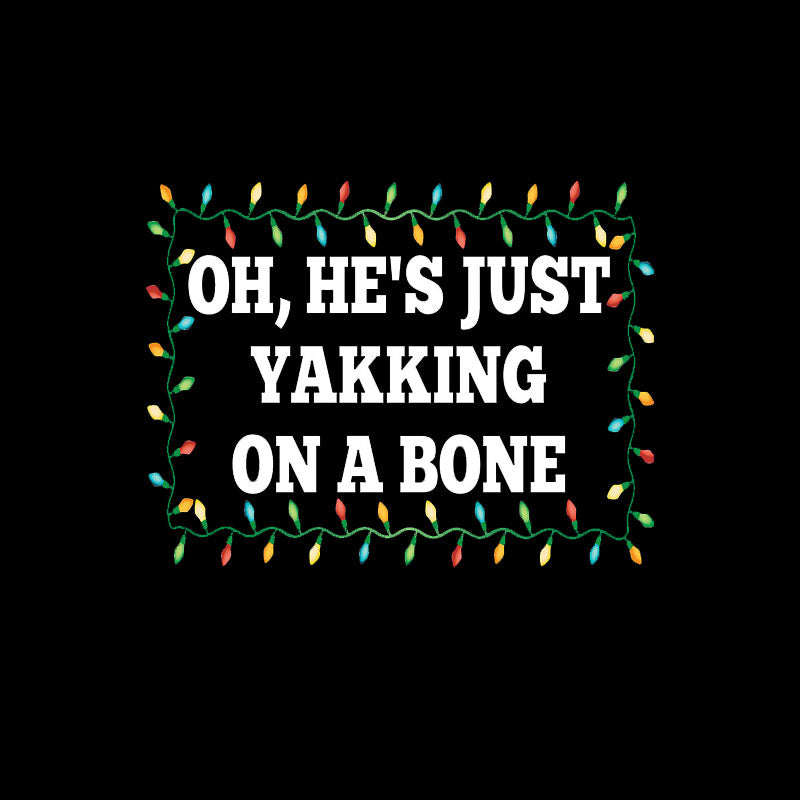 Oh, He's Just Yakking On A Bone T-Shirt