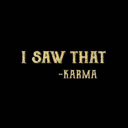 Karma Saw That T-Shirt