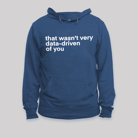 That Wasn't Very Data Driven Of You Nerd Hoodie