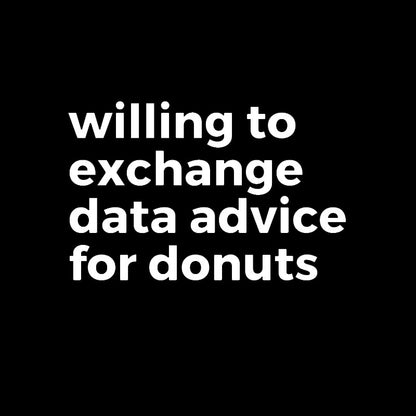 Willing To Exchange Data Advice For Donuts T-Shirt