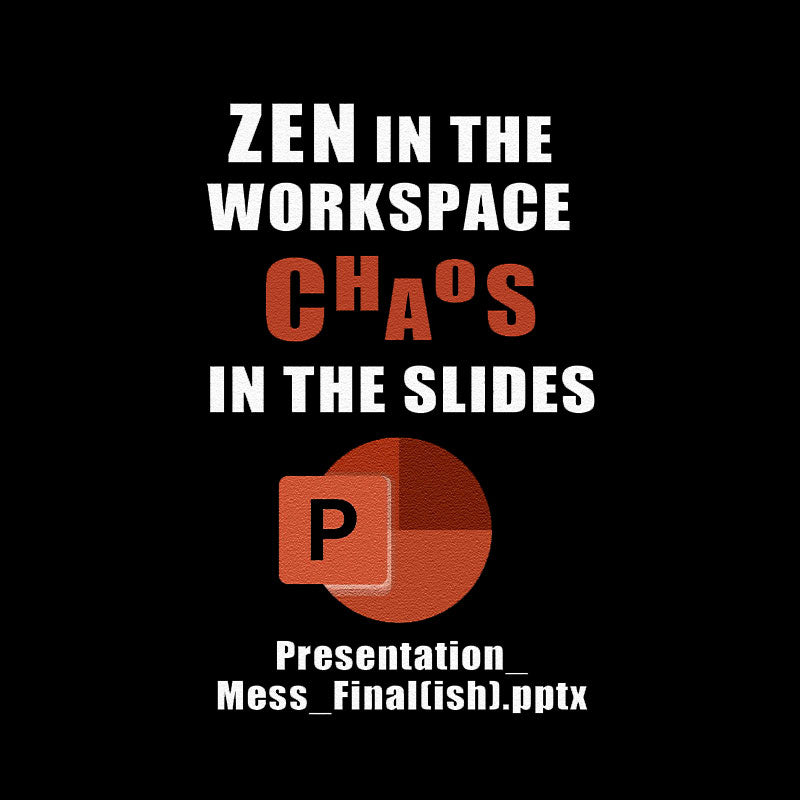 Zen in the Workspace, Chaos in the Slides T-Shirt