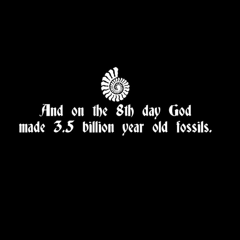 And On The 8th Day, God Made 3.5 Billion Year Old Fossils T-Shirt