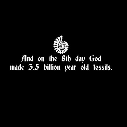 And On The 8th Day, God Made 3.5 Billion Year Old Fossils T-Shirt