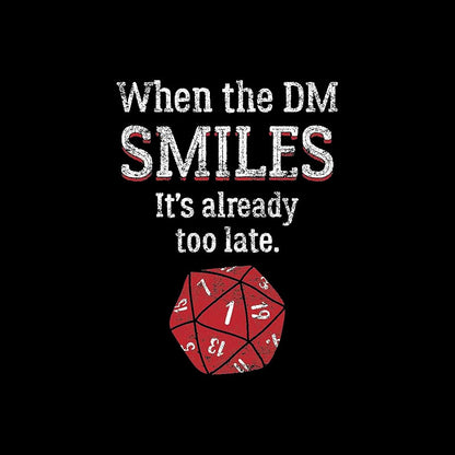 When The DM Smiles It's Already Too Lat T-Shirt