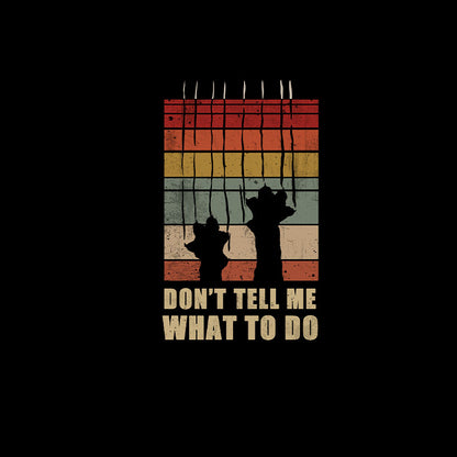 Don't Tell Me What to Do T-Shirt