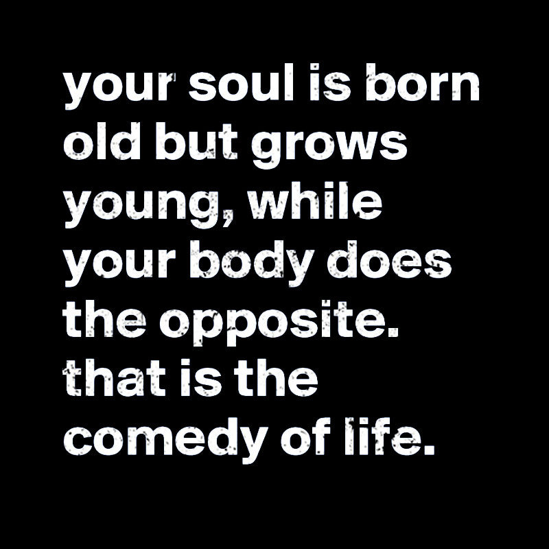 Your Soul is Born Old But Grows Young T-Shirt