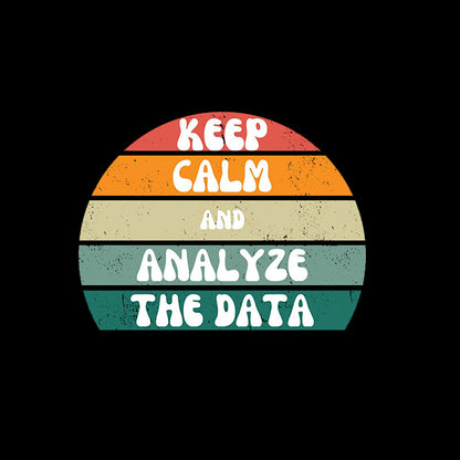 Keep Calm and Analyze The Data T-Shirt