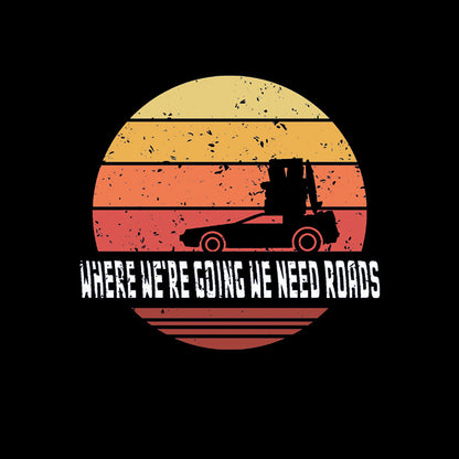 We Need Roads T-Shirt