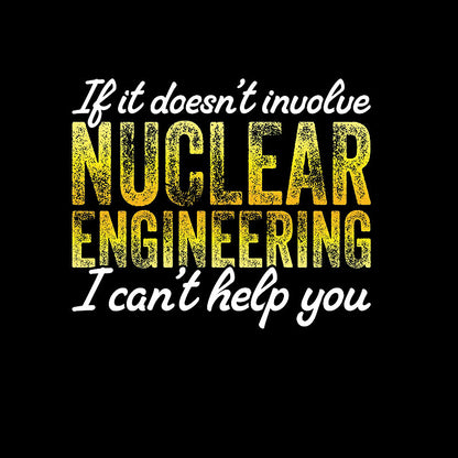 I Only Know About Nuclear Engineering T-Shirt