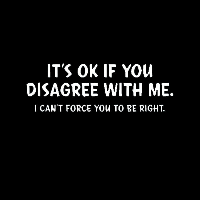 It's Ok If You Disagree with Me T-Shirt