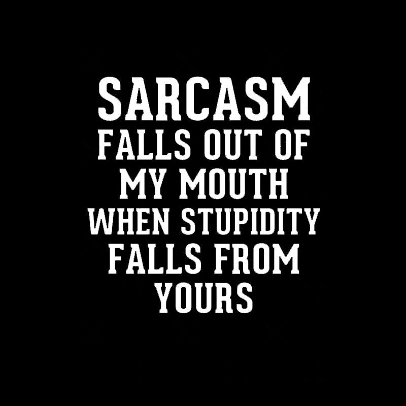 Sarcasm Falls Out Of My Mouth T-Shirt