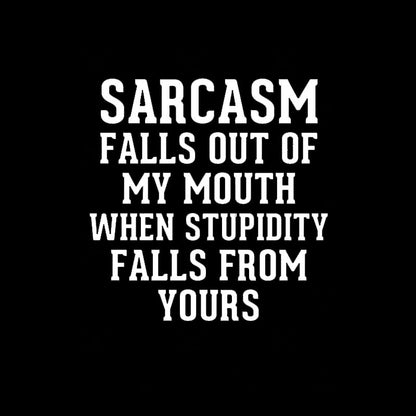 Sarcasm Falls Out Of My Mouth T-Shirt