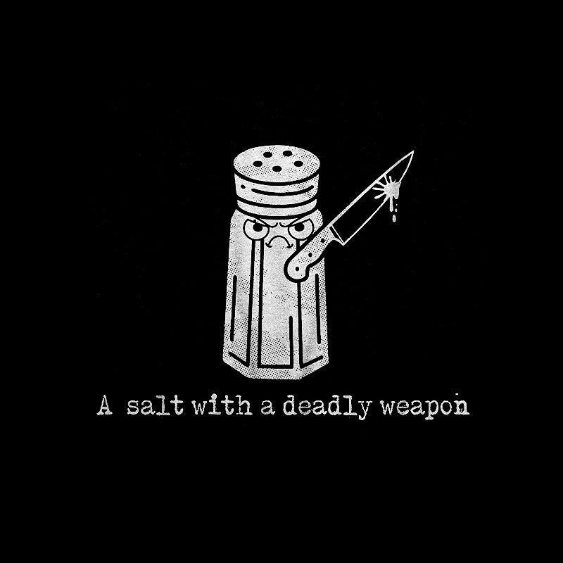 A Salt with a Deadly Weapon T-Shirt