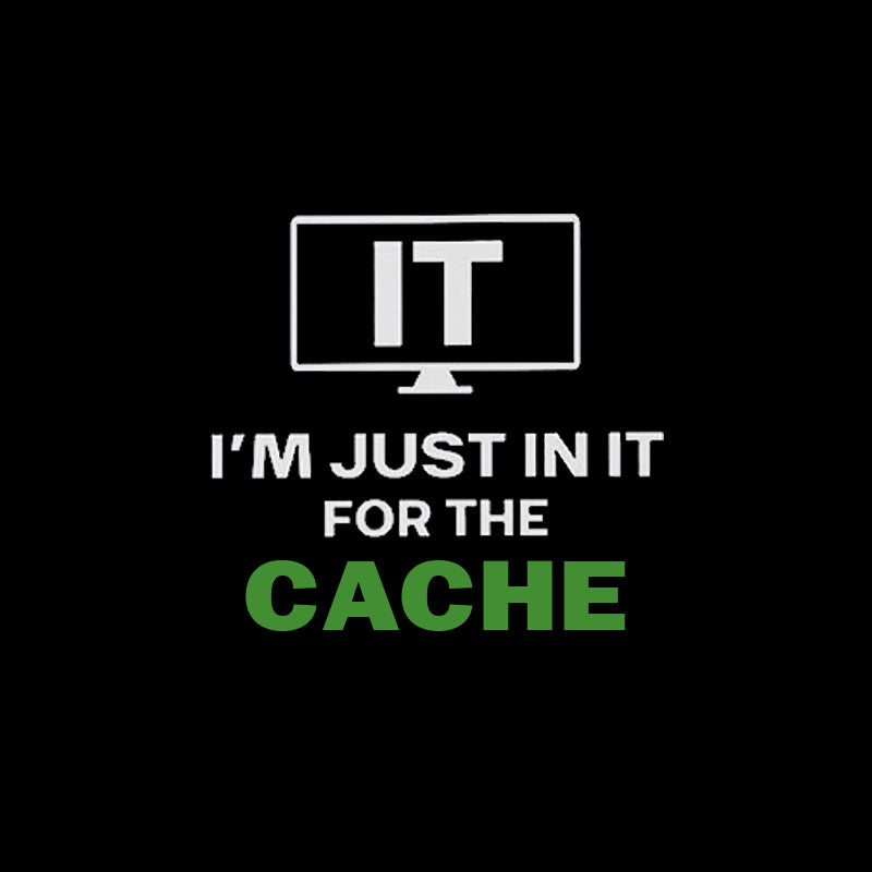 IT I'm Just in it for the Cache T-Shirt