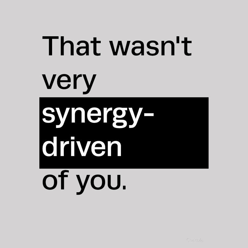 That Wasn't Very Synergy- Driven of You T-Shirt