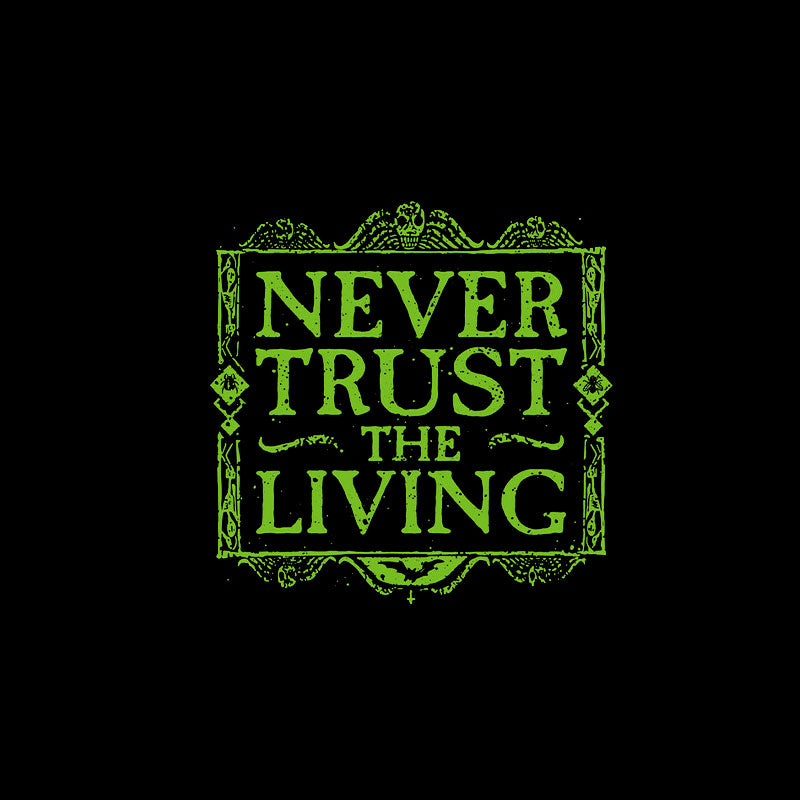 Never Trust Living T-Shirt