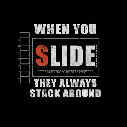 When You Slide They Always Stack Around T-Shirt