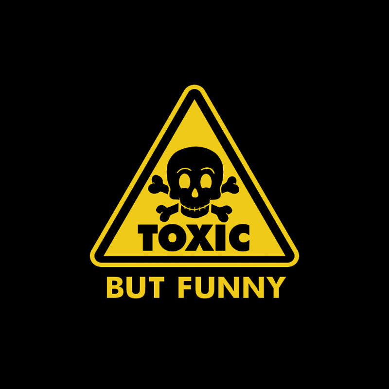 Toxic but Funny T-Shirt