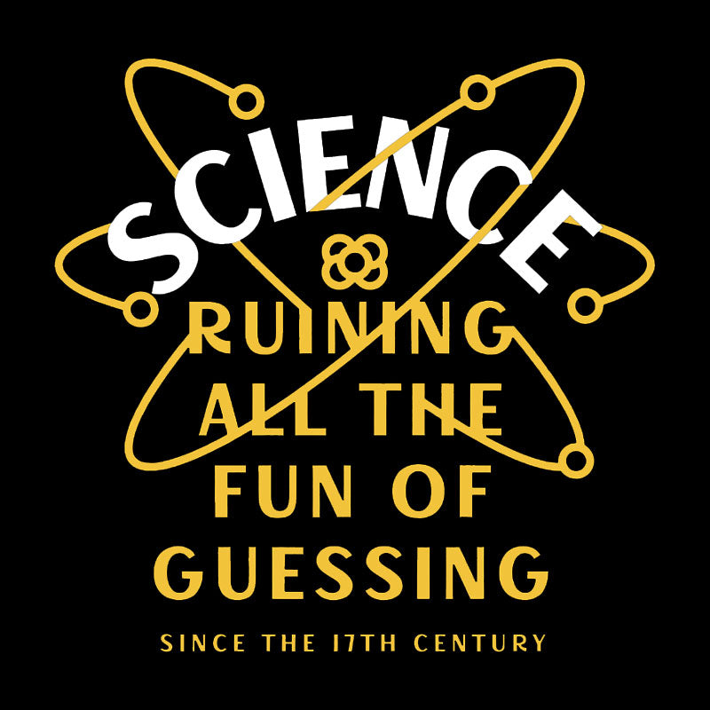 Science Ruining All The Fun Of Guessing Geek T-Shirt