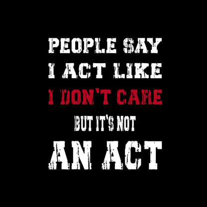 It's Not An Act T-Shirt