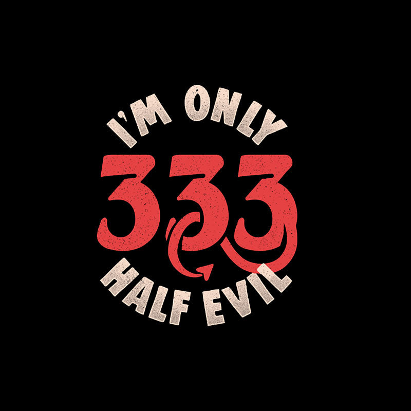 I'm Only 333 Half Evil T-Shirt