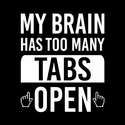 My Brain Has Too Many Tabs Open Geek T-Shirt