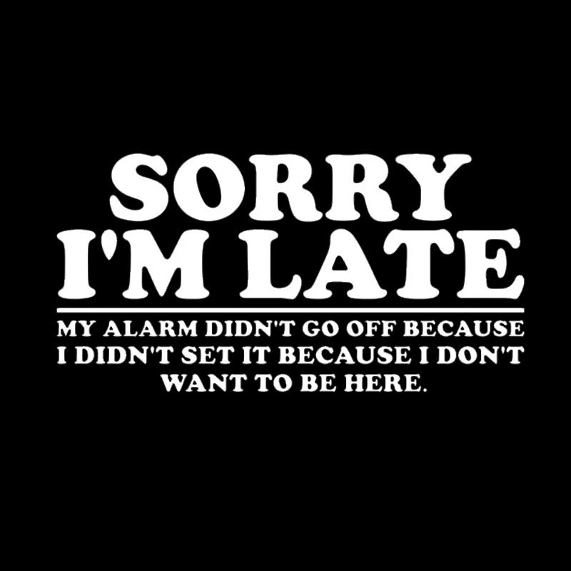 Sorry I'm Late My Alarm Didn't Go Off T-Shirt