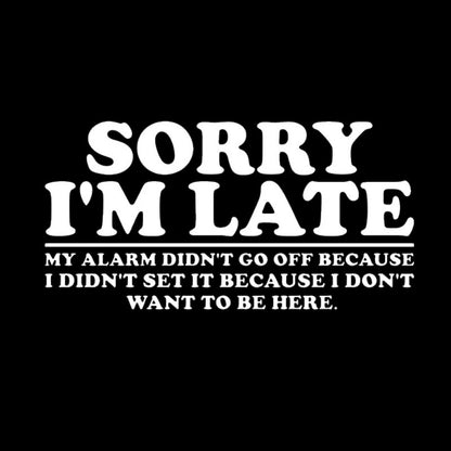 Sorry I'm Late My Alarm Didn't Go Off T-Shirt