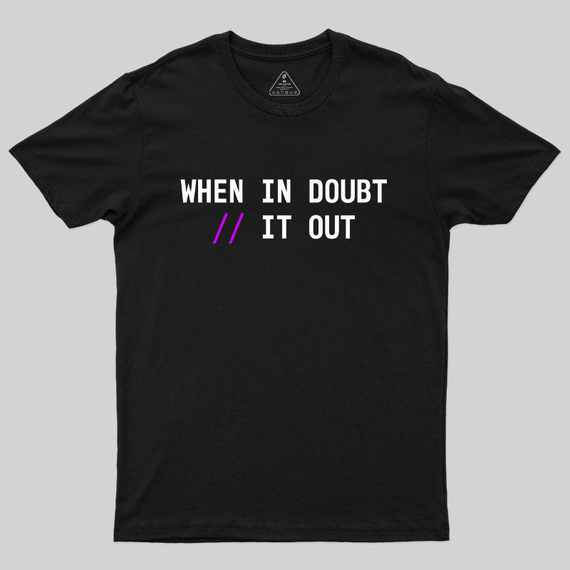 When in Doubt // It Out  Geek T-Shirt