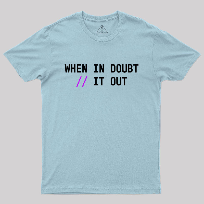 When in Doubt // It Out  Geek T-Shirt