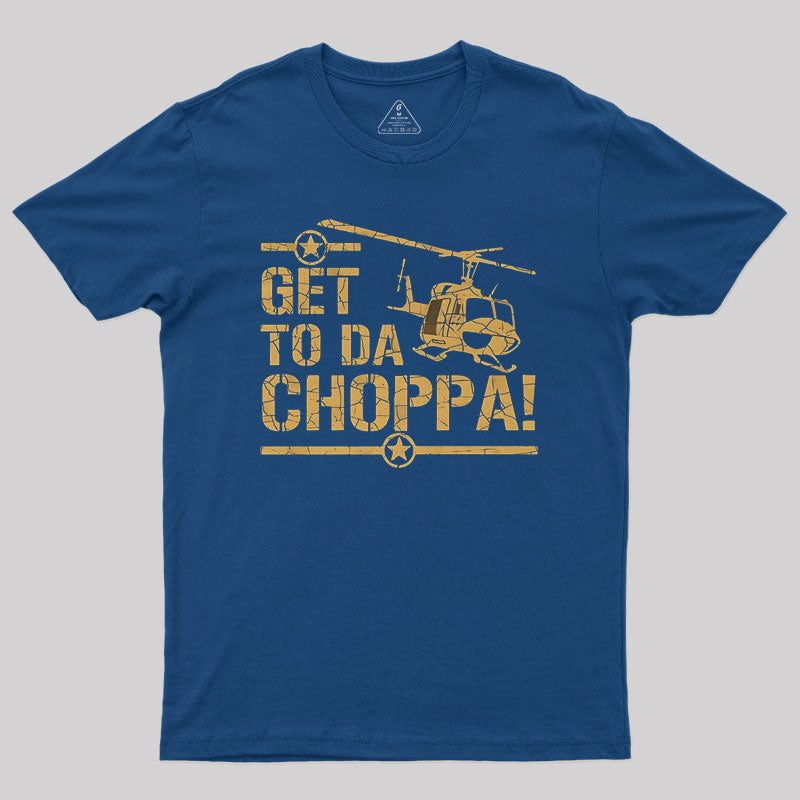 Get to the Choppa II Geek T-Shirt