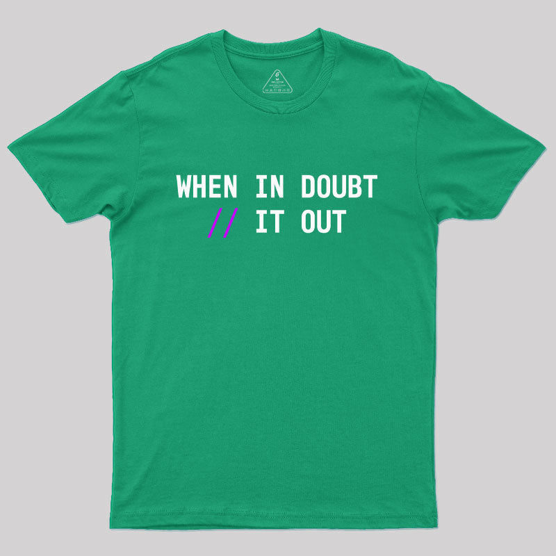 When in Doubt // It Out  Geek T-Shirt