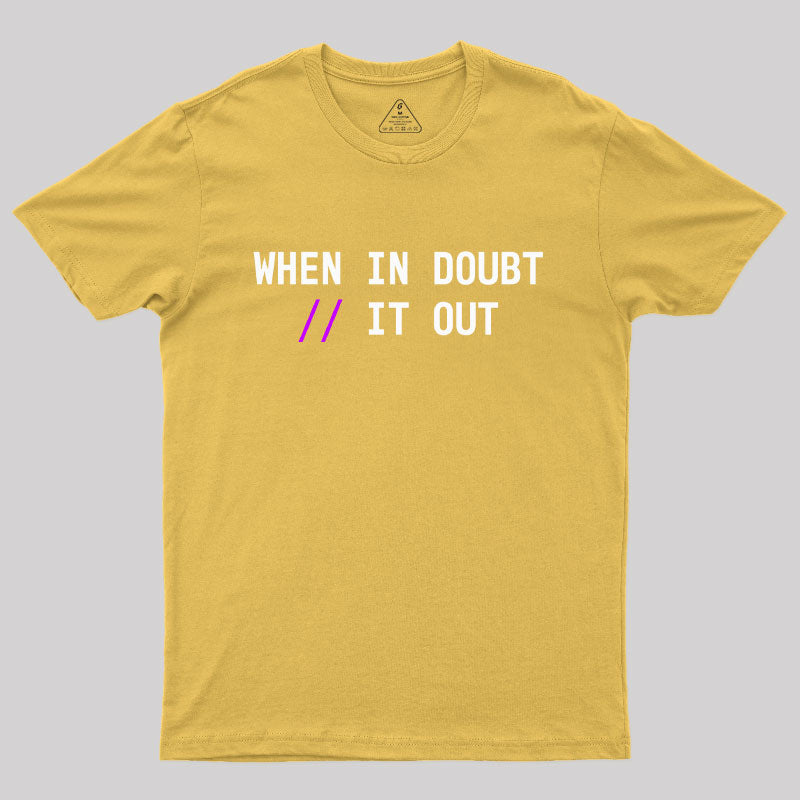 When in Doubt // It Out  Geek T-Shirt