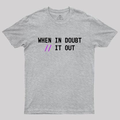 When in Doubt // It Out  Geek T-Shirt