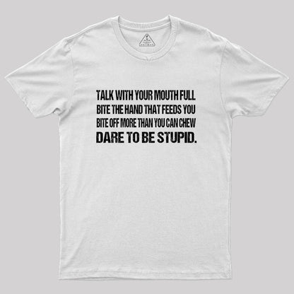 Talk with Your Mouth Full T-Shirt