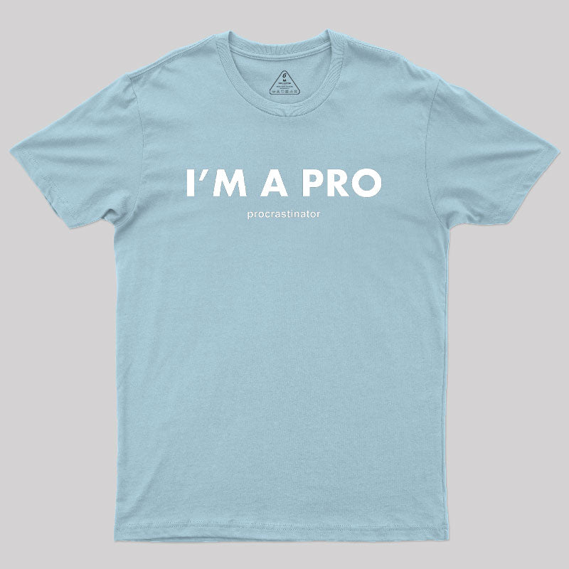 I’m a Pro Procrastinator Geek T-Shirt