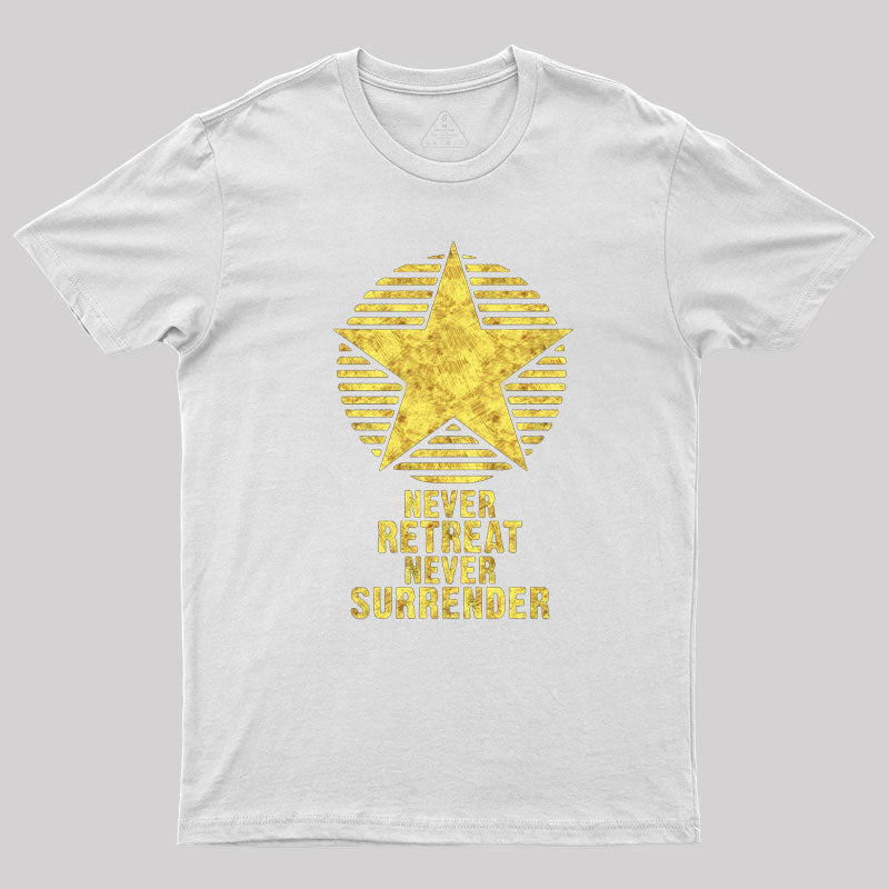 Never Retreat Never Surrender Geek T-Shirt