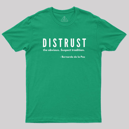 DISTRUST the obvious. Suspect tradition Geek T-Shirt