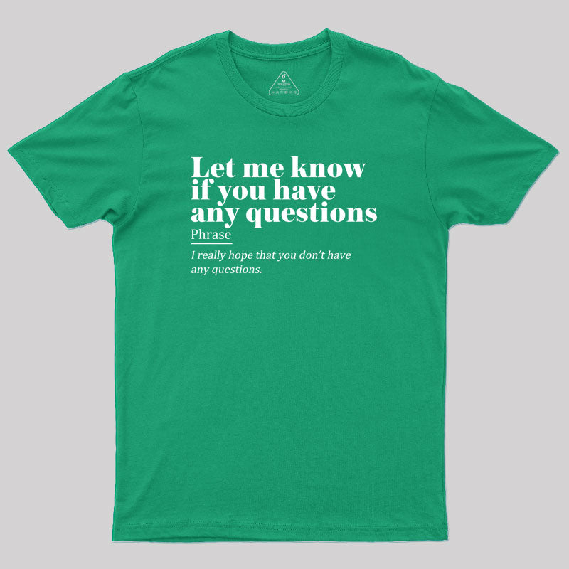 Let Me Know if You Have any Questions Geek T-Shirt